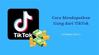 Cara Mudah Mendapatkan Uang Di Tiktok